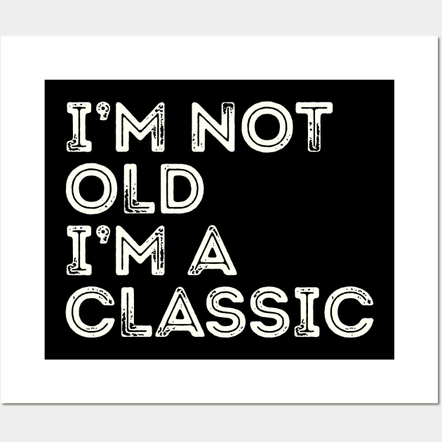 I'm Not Old I'm A Classic Wall Art by Etopix